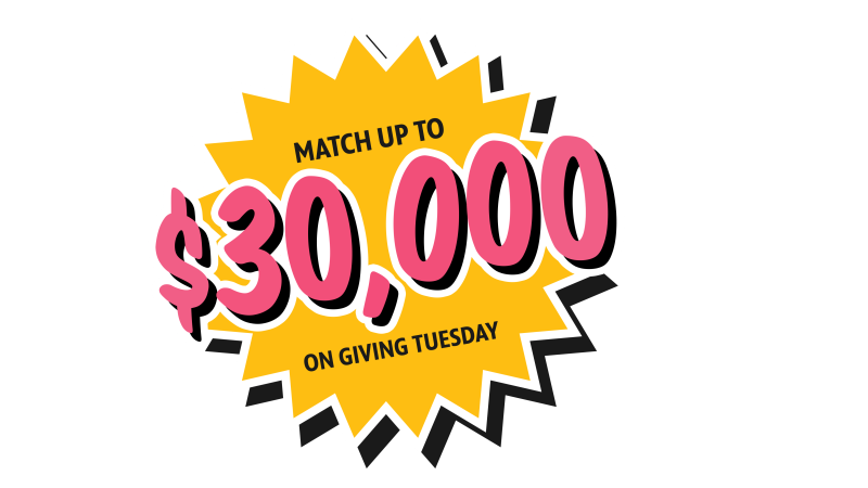 Match up to $30,000 on Giving Tuesday